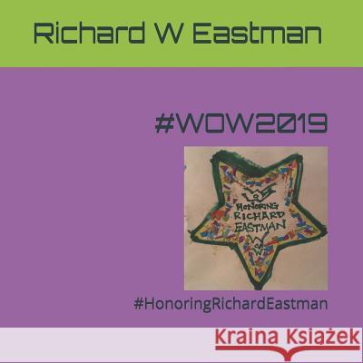 #wow2019: #HonoringRichardEastman Melissa Balin Richard W. Eastman 9781099198786 Independently Published