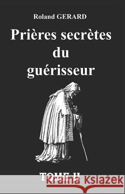 Prières secrètes du guérisseur: Tome II Gerard, Roland 9781099201677