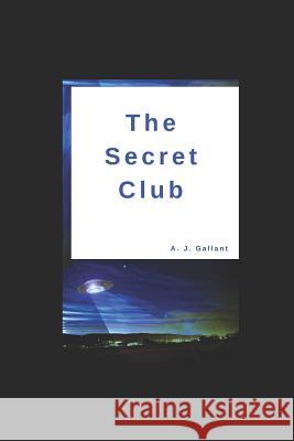 The Secret Club A. J. Gallant 9781099206252 Independently Published