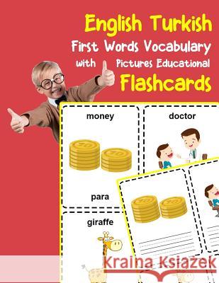 English Turkish First Words Vocabulary with Pictures Educational Flashcards: Fun flash cards for infants babies baby child preschool kindergarten todd Brighter Zone 9781099212314