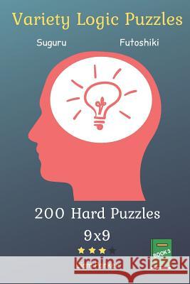 Variety Logic Puzzles - Suguru, Futoshiki 200 Hard Puzzles 9x9 Book 3 Liam Parker 9781099219863