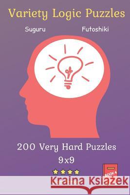 Variety Logic Puzzles - Suguru, Futoshiki 200 Very Hard Puzzles 9x9 vol.4 Liam Parker 9781099219900 Independently Published