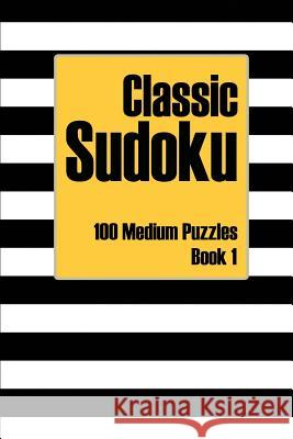 Classic Sudoku 100 Medium Puzzles Book 1: Including Instructions, Puzzles, and Answers Andrea Dean 9781099222863 Independently Published