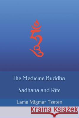 The Medicine Buddha Sadhana and Rite Lama Migmar Tseten 9781099226861 Independently Published