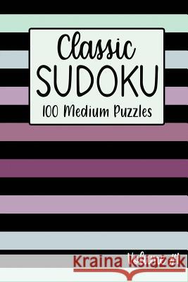 Classic Sudoku 100 Medium Puzzles Volume #1: Including Instructions, Puzzles and Answers Rosie Willis 9781099230806