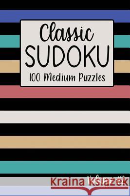 Classic Sudoku 100 Medium Puzzles Volume #2: Including Instructions, Puzzles and Answers Rosie Willis 9781099231155 Independently Published