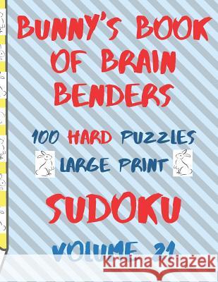 Bunnys Book of Brain Benders Volume 21 100 Hard Sudoku Puzzles Large Print: (cpll.0328) Chipmunkee Puzzles                       Lake Lee 9781099239533 Independently Published