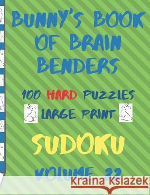 Bunnys Book of Brain Benders Volume 22 100 Hard Sudoku Puzzles Large Print: (cpll.0329) Chipmunkee Puzzles                       Lake Lee 9781099239540 Independently Published