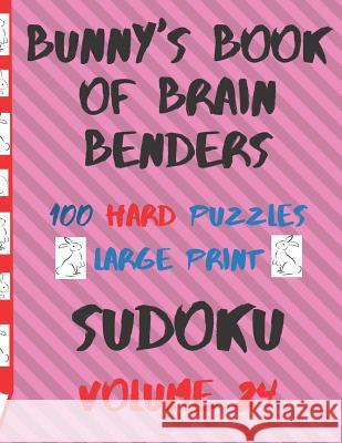 Bunnys Book of Brain Benders Volume 24 100 Hard Sudoku Puzzles Large Print: (cpll.0331) Chipmunkee Puzzles                       Lake Lee 9781099239564 Independently Published