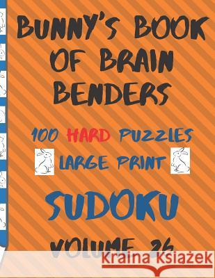 Bunnys Book of Brain Benders Volume 26 100 Hard Sudoku Puzzles Large Print: (cpll.0333) Chipmunkee Puzzles                       Lake Lee 9781099239595 Independently Published