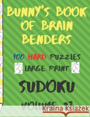 Bunnys Book of Brain Benders Volume 27 100 Hard Sudoku Puzzles Large Print: (cpll.0334) Chipmunkee Puzzles                       Lake Lee 9781099239618 Independently Published