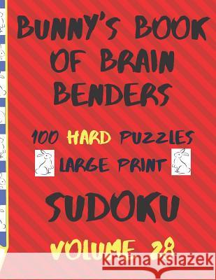 Bunnys Book of Brain Benders Volume 28 100 Hard Sudoku Puzzles Large Print: (cpll.0335) Chipmunkee Puzzles                       Lake Lee 9781099239625 Independently Published