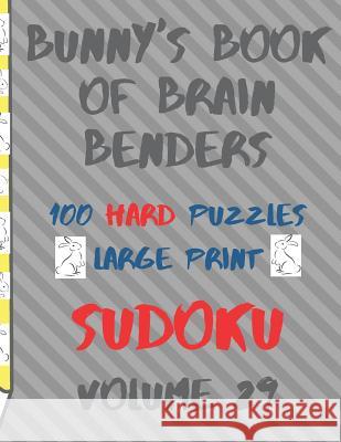 Bunnys Book of Brain Benders Volume 29 100 Hard Sudoku Puzzles Large Print: (cpll.0336) Chipmunkee Puzzles                       Lake Lee 9781099239649 Independently Published