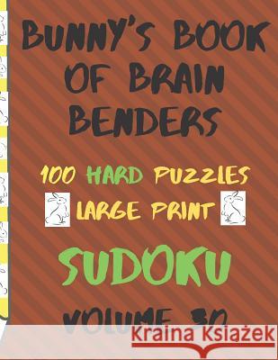 Bunnys Book of Brain Benders Volume 30 100 Hard Sudoku Puzzles Large Print: (cpll.0337) Chipmunkee Puzzles                       Lake Lee 9781099239656 Independently Published