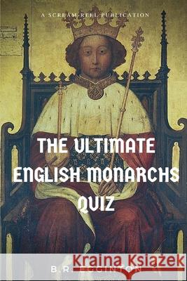 The Ultimate English Monarchs Quiz Ben Egginton 9781099241529 Independently Published
