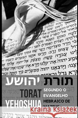 Torat Yehoshua: Segundo o Evangelho original de Mateus Bruno Summa 9781099255922