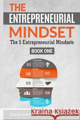 The Entrepreneurial Mindset: The 5 Entrepreneurial Mindsets Shanie Salmon-Godfrey 9781099262579 Independently Published