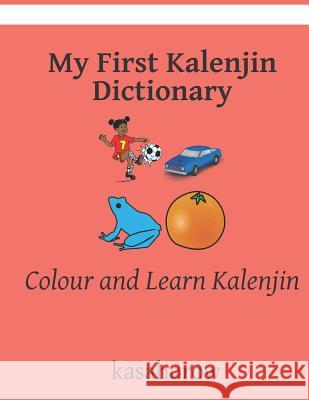 My First Kalenjin Dictionary: Colour and Learn Kalenjin Kasahorow 9781099326646