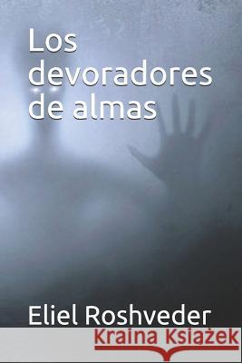 Los devoradores de almas Eliel Roshveder 9781099330186 Independently Published