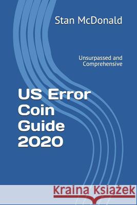 US Error Coin Guide 2020: Unsurpassed and Comprehensive - New Photographs Stan McDonald 9781099331077