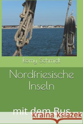 Nordfriesische Inseln: mit dem Bus Romy Schmidt 9781099336645