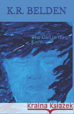 The Girl in the Karst Georgi Belden K. R. Belden 9781099341441 Independently Published