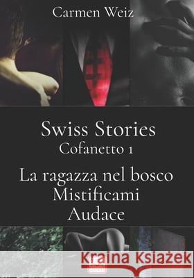 Swiss Stories (La Ragazza nel Bosco, Mistificami, Audace): Thriller avventura (romanzi gialli rosa) - versione cartaceo Carmen Weiz 9781099343483 Independently Published