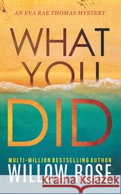 What You Did Willow Rose 9781099352812 Independently Published