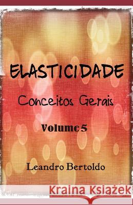 Elasticidade - Conceitos Gerais Leandro Bertoldo 9781099363641 Independently Published