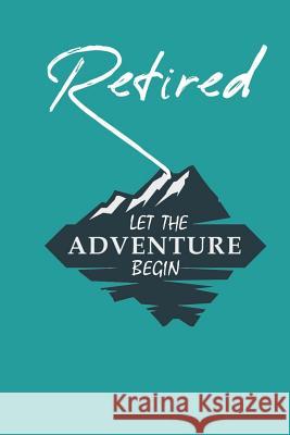 Retired: Let the ADVENTURE BEGIN Ross Woll 9781099368059