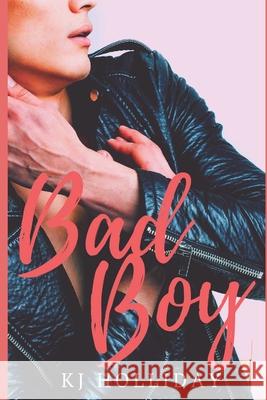 Bad Boy Kj Holliday 9781099371806 Independently Published