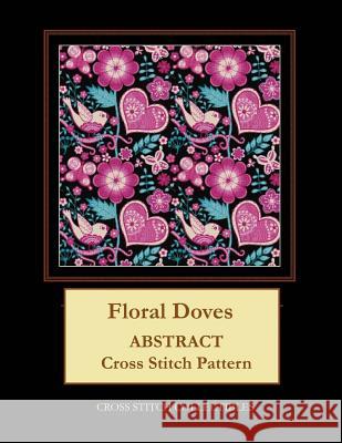 Floral Doves: Abstract Cross Stitch Pattern Kathleen George Cross Stitch Collectibles 9781099372025 Independently Published