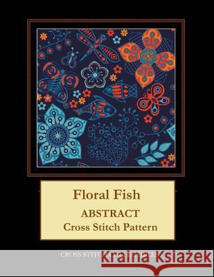 Floral Fish: Abstract Cross Stitch Pattern Kathleen George Cross Stitch Collectibles 9781099372186 Independently Published