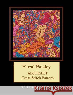 Floral Paisley: Abstract Cross Stitch Pattern Kathleen George Cross Stitch Collectibles 9781099372544 Independently Published