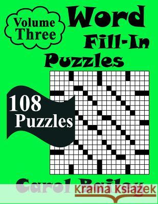 Word Fill-In Puzzles, Volume 3: 108 Puzzles Carol Bailey 9781099372643