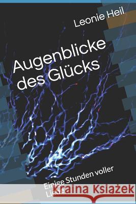 Augenblicke des Gl?cks: Einige Stunden voller Liebe Leonie Heil 9781099373800