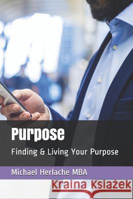 Purpose Michael Herlache 9781099382741 Independently Published