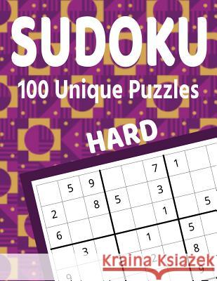Sudoku 100 Unique Puzzles Hard: Accept the Challenge with 100 Sudoku Puzzles for the Advanced Puzzler and Sudoku Fan Kanig Designs 9781099383618