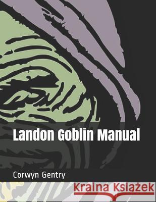 Landon Goblin Manual Corwyn Paul Gentry 9781099391323 Independently Published