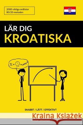 Lär dig Kroatiska - Snabbt / Lätt / Effektivt: 2000 viktiga ordlistor Languages, Pinhok 9781099394126 Independently Published