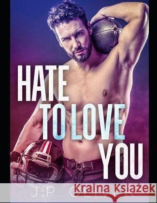 Hate To Love You J. P. Oliver 9781099397394 Independently Published