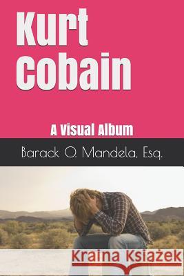 Kurt Cobain: A Visual Album Barack Obama Mandel 9781099400698 Independently Published