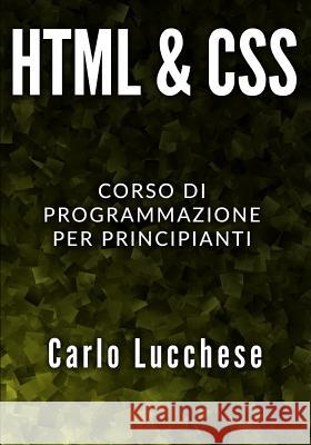 HTML e CSS: Corso di programmazione per principianti Carlo Lucchese 9781099406928 Independently Published