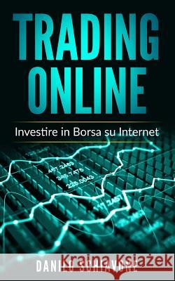 Trading Online: Investire in Borsa su Internet Danilo Schiavone 9781099420917 Independently Published