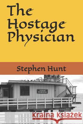 The Hostage Physician William G. Furch Stephen Garrett Hunt 9781099435119