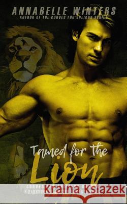 Tamed for the Lion: A Paranormal Shifter Romance Novel Annabelle Winters 9781099438011