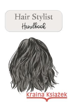 Hair Stylist Handbook: Keep Personal Track Of Clients, Appointments, And Notes Rainbow Cloud Press 9781099443886 Independently Published