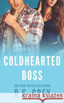 Coldhearted Boss R. S. Grey 9781099457777 Independently Published