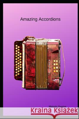 Amazing Accordions Melody Seelye 9781099461781 Independently Published