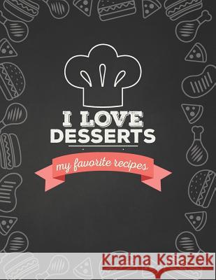 I Love Desserts: My Favorite Recipes Donna Loves to Cook 9781099469176 Independently Published